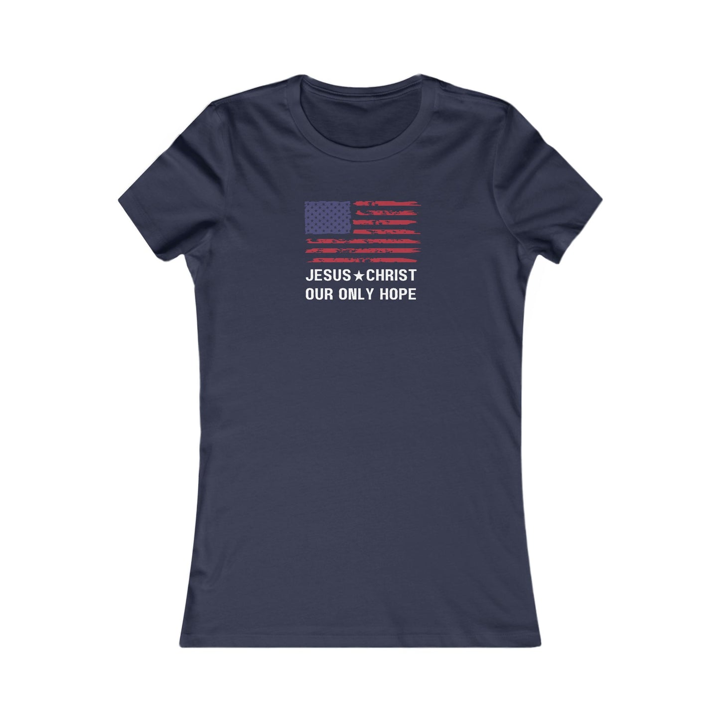 JESUS CHRIST, OUR ONLY HOPE - Women's Favorite Tee (SLIM FIT) (4 colors)