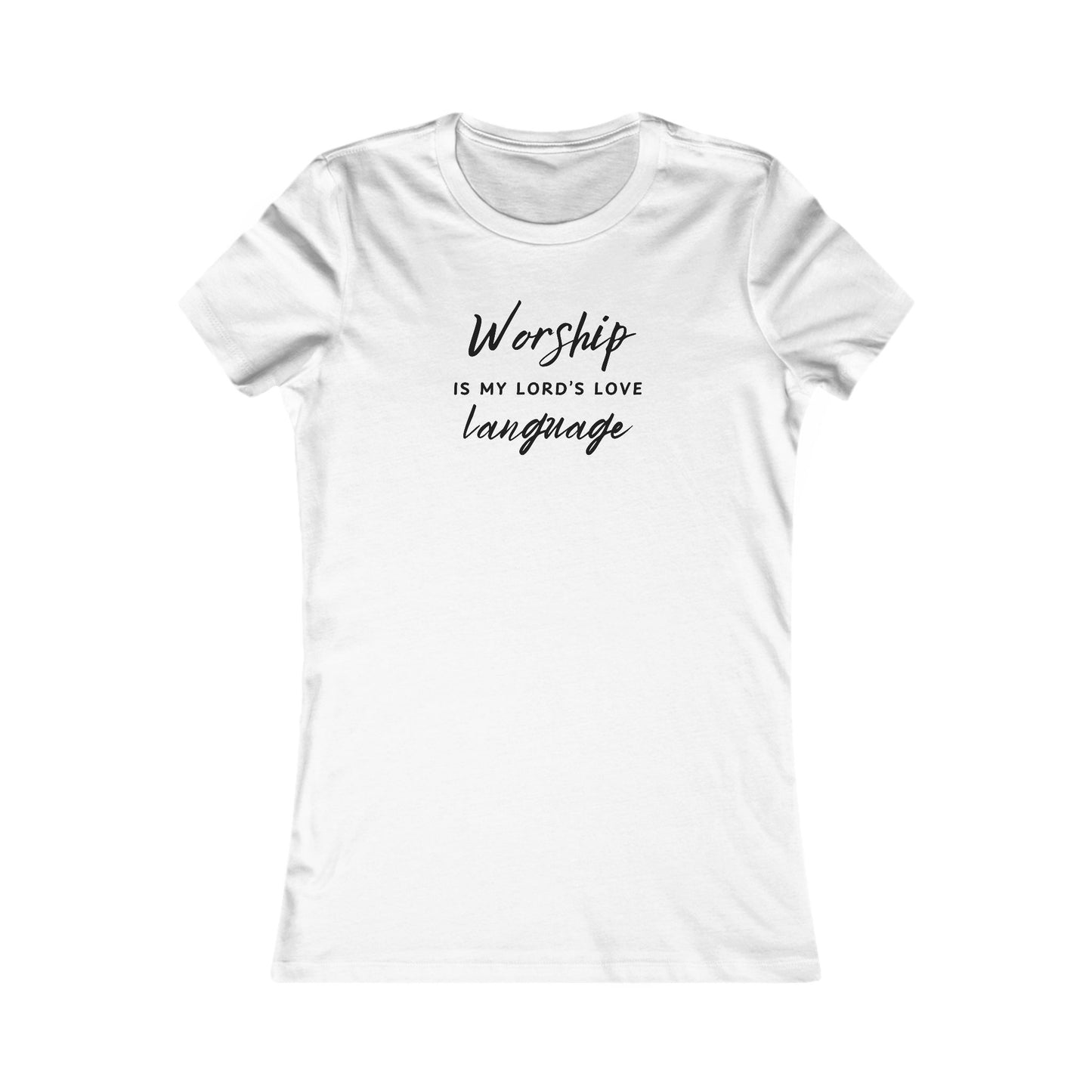 WORSHIP IS MY LORD'S LOVE LANGUAGE - Women's Favorite Tee (SLIM FIT) (7 colors)