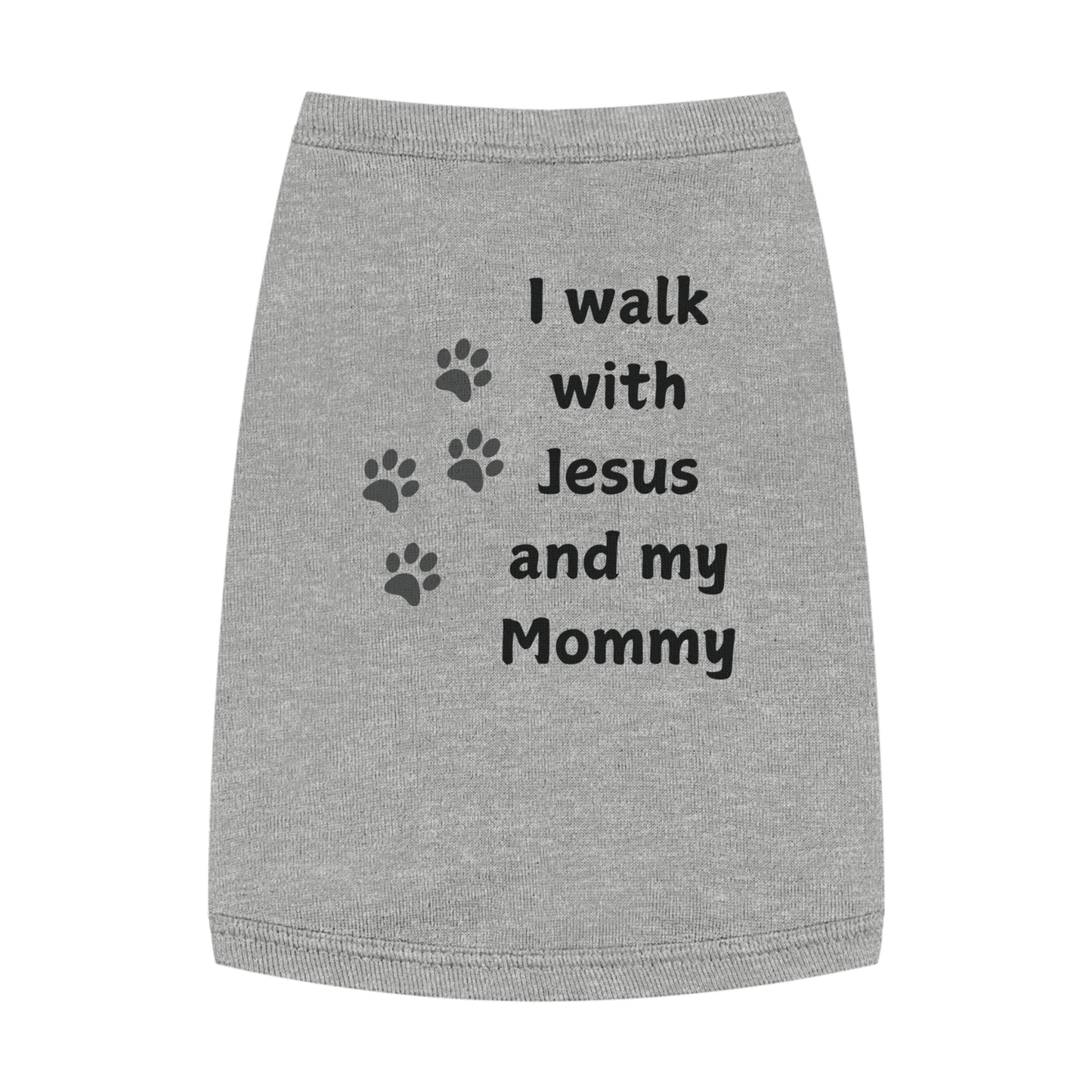 I WALK WITH JESUS AND MY MOMMY -  Dog Tank Top (3 colors)