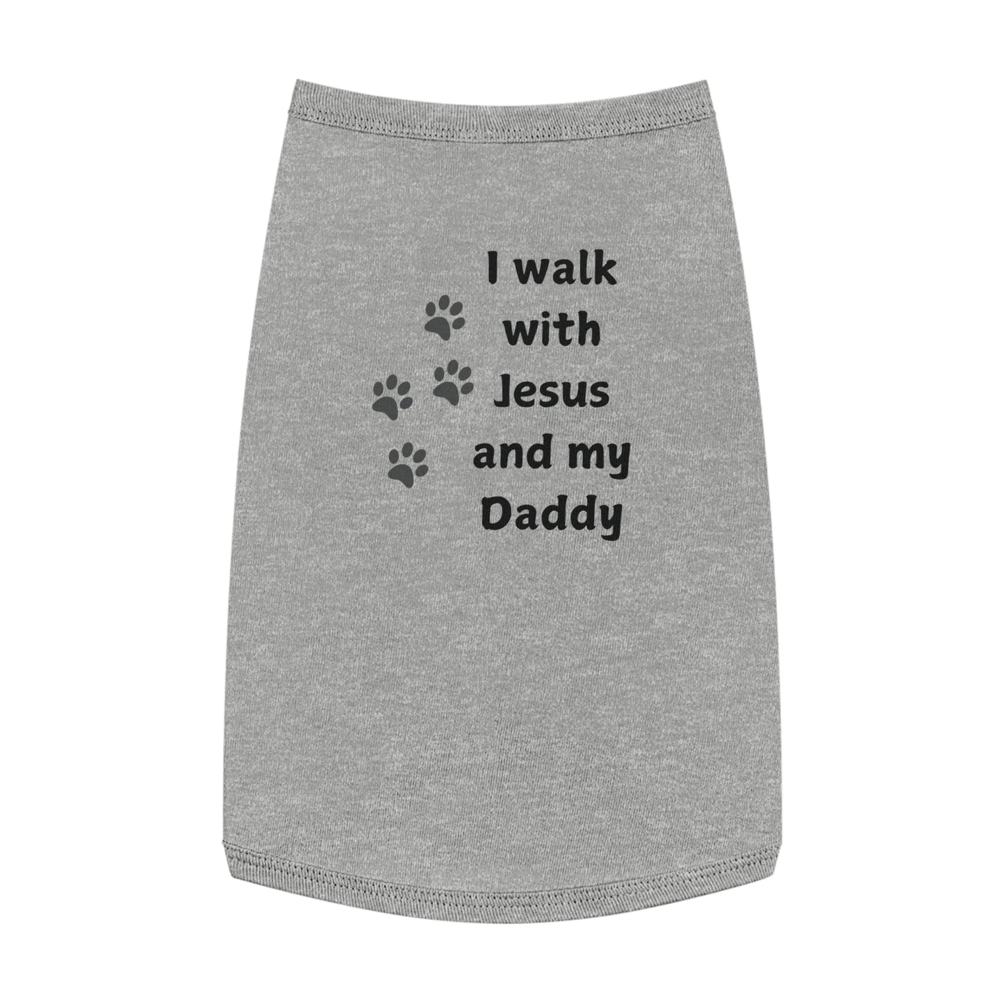 I WALK WITH JESUS AND MY DADDY -  Dog Tank Top (3 colors)