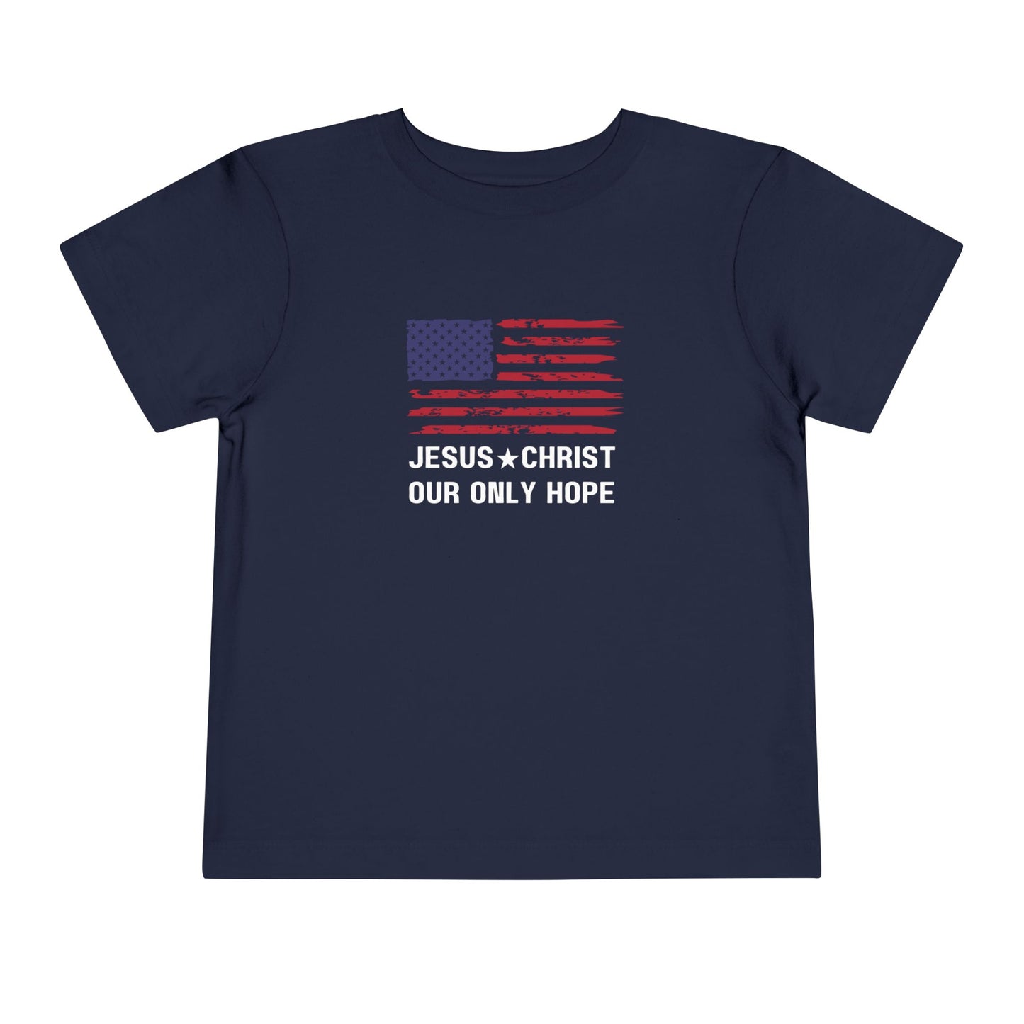 JESUS CHRIST OUR ONLY HOPE - Patriotic Toddler Tee (3 colors)