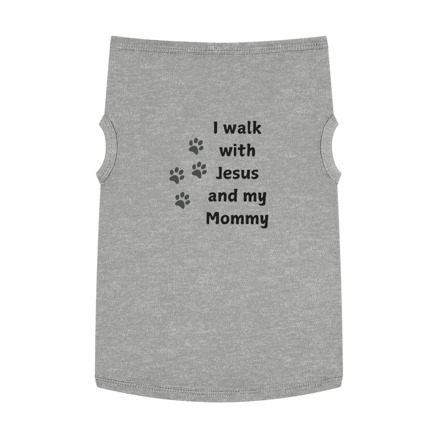 I WALK WITH JESUS AND MY MOMMY -  Dog Tank Top (3 colors)