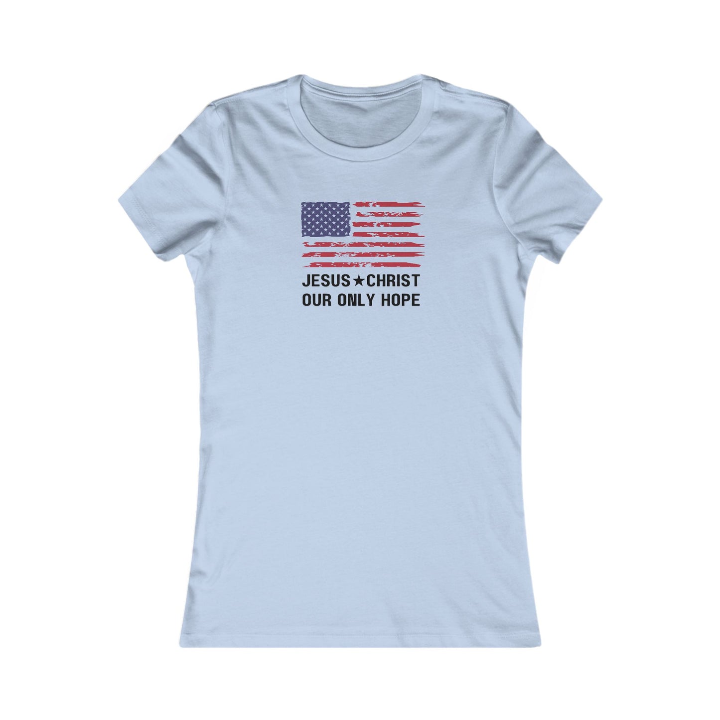 JESUS CHRIST, OUR ONLY HOPE - Women's Favorite Tee (SLIM FIT) (4 colors)