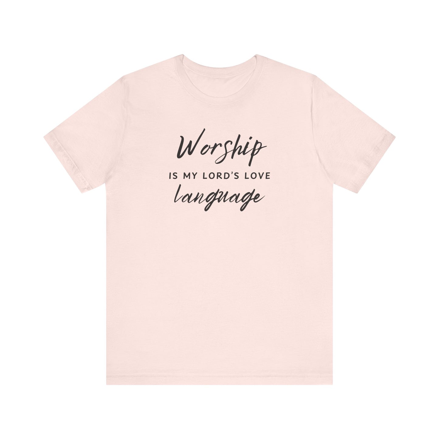 WORSHIP IS MY LORD'S LOVE LANGUAGE - Unisex Jersey Short Sleeve Tee (8 colors)