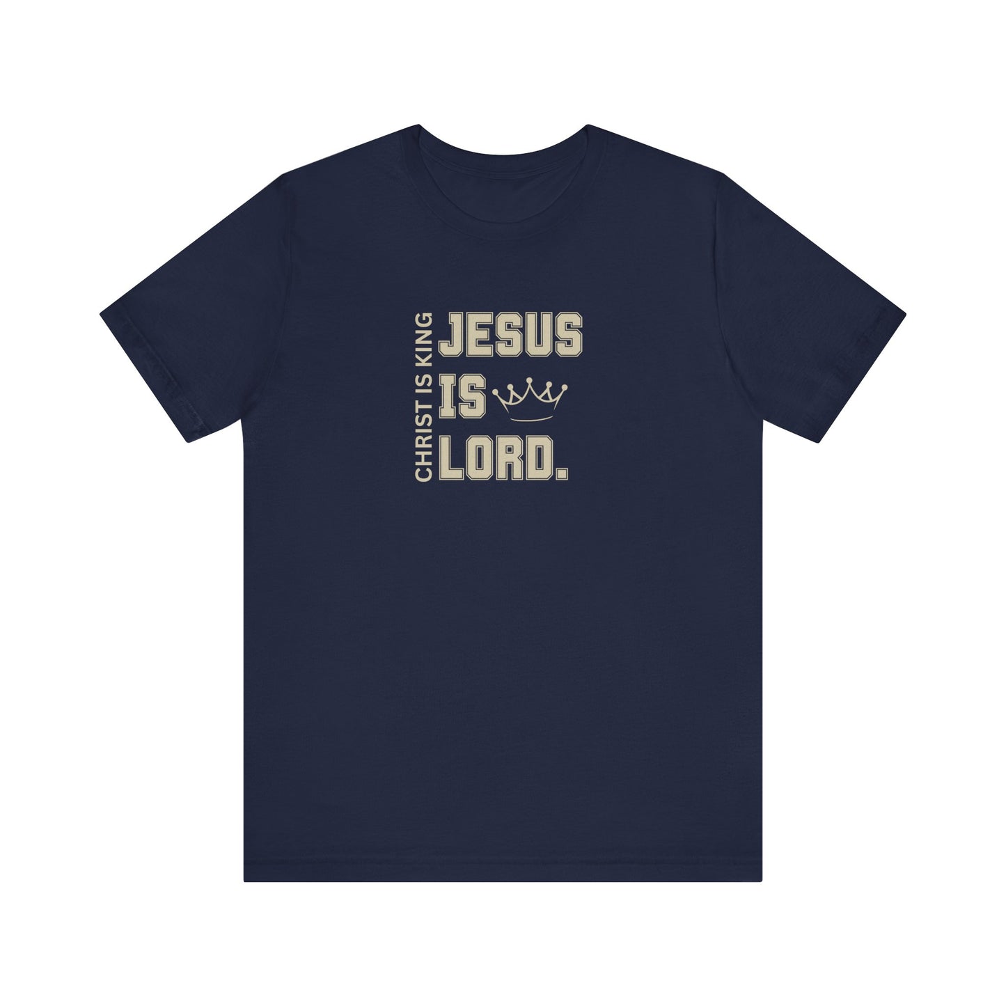 CHRIST IS KING, JESUS IS LORD - Unisex Jersey Short Sleeve Tee (6 colors)