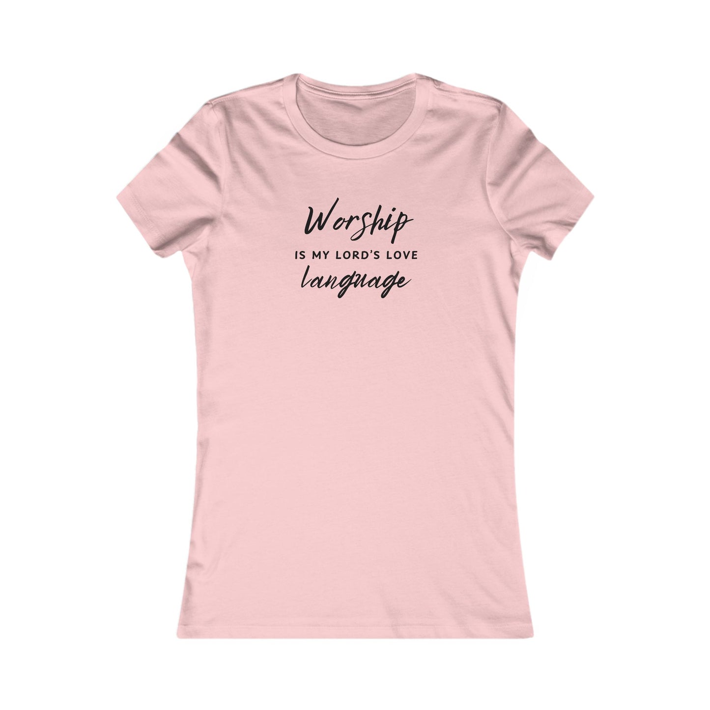 WORSHIP IS MY LORD'S LOVE LANGUAGE - Women's Favorite Tee (SLIM FIT) (7 colors)