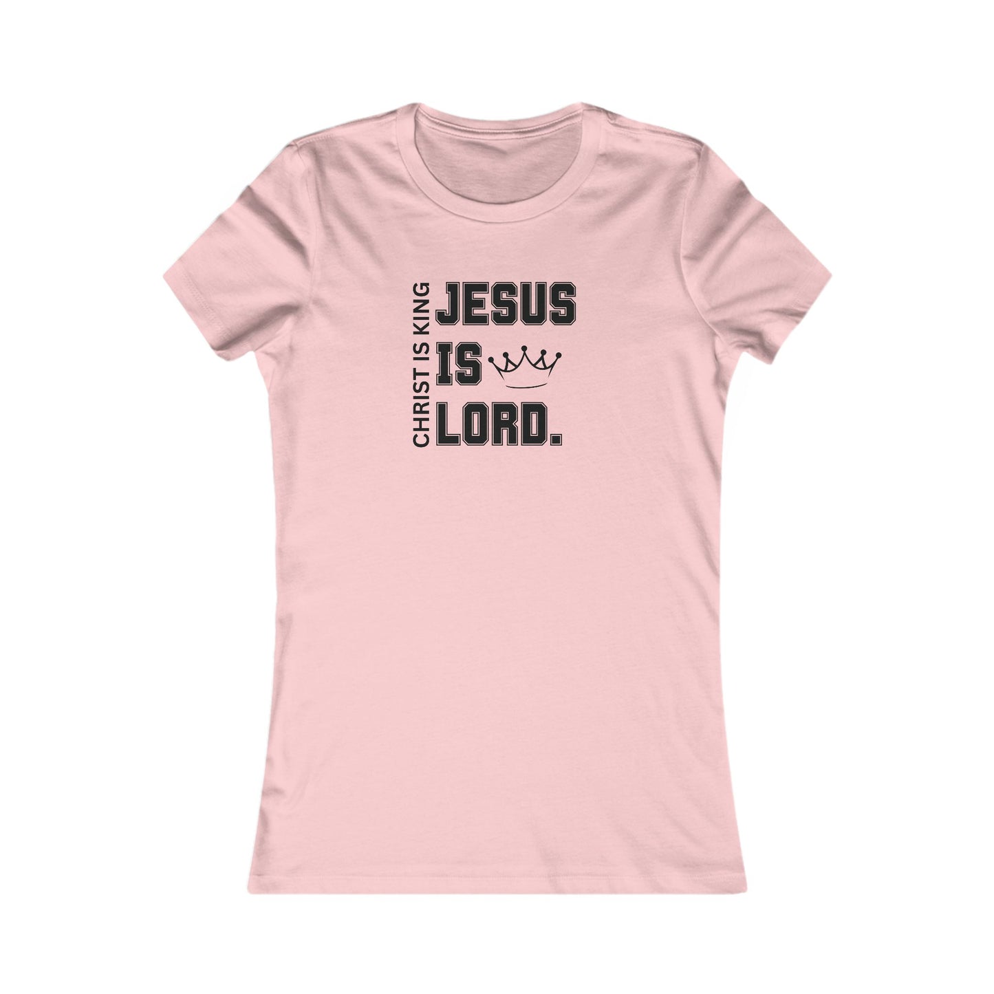 CHRIST IS KING, JESUS IS LORD - Women's Favorite Tee (SLIM FIT) (6 colors)