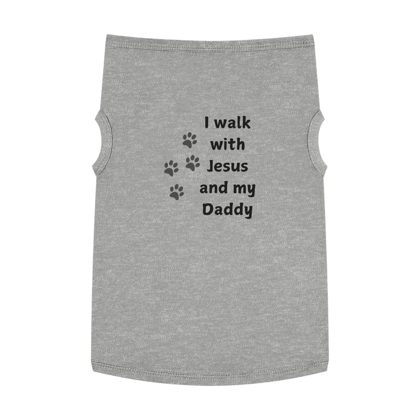 I WALK WITH JESUS AND MY DADDY -  Dog Tank Top (3 colors)