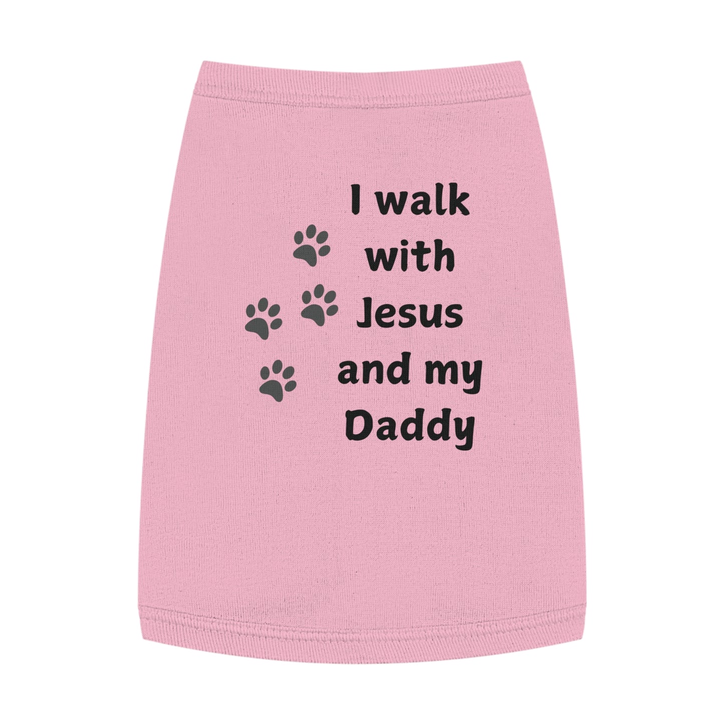 I WALK WITH JESUS AND MY DADDY -  Dog Tank Top (3 colors)