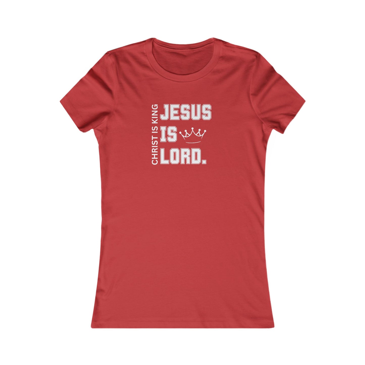 CHRIST IS KING, JESUS IS LORD - Women's Favorite Tee (SLIM FIT) (6 colors)