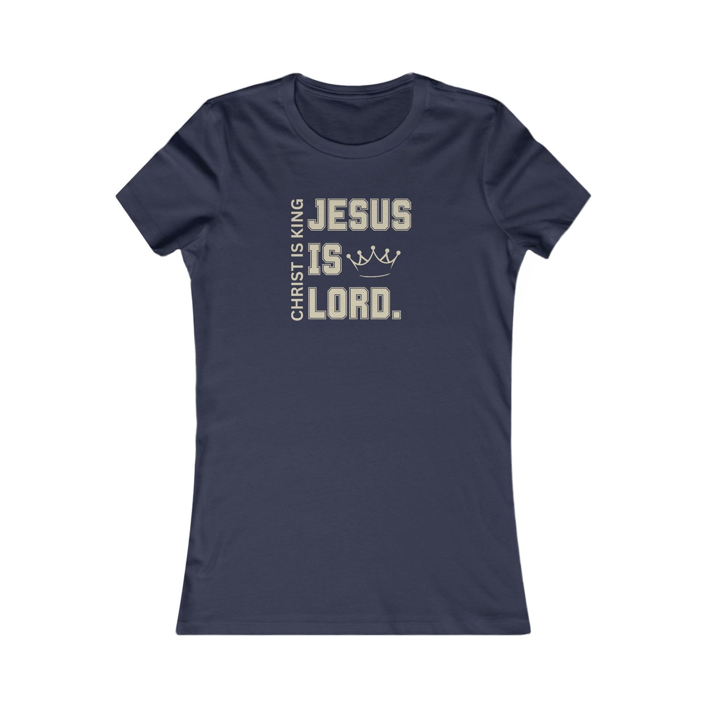 CHRIST IS KING, JESUS IS LORD - Women's Favorite Tee (SLIM FIT) (6 colors)