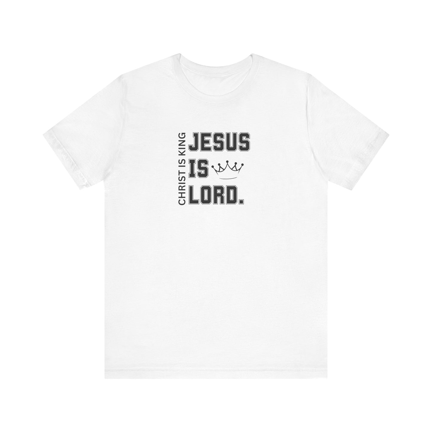 CHRIST IS KING, JESUS IS LORD - Unisex Jersey Short Sleeve Tee (6 colors)