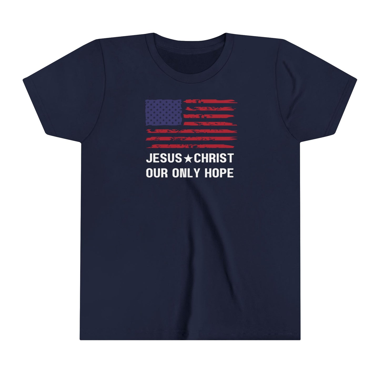 JESUS CHRIST OUR ONLY HOPE - Patriotic Youth Short Sleeve Tee  (4 colors)