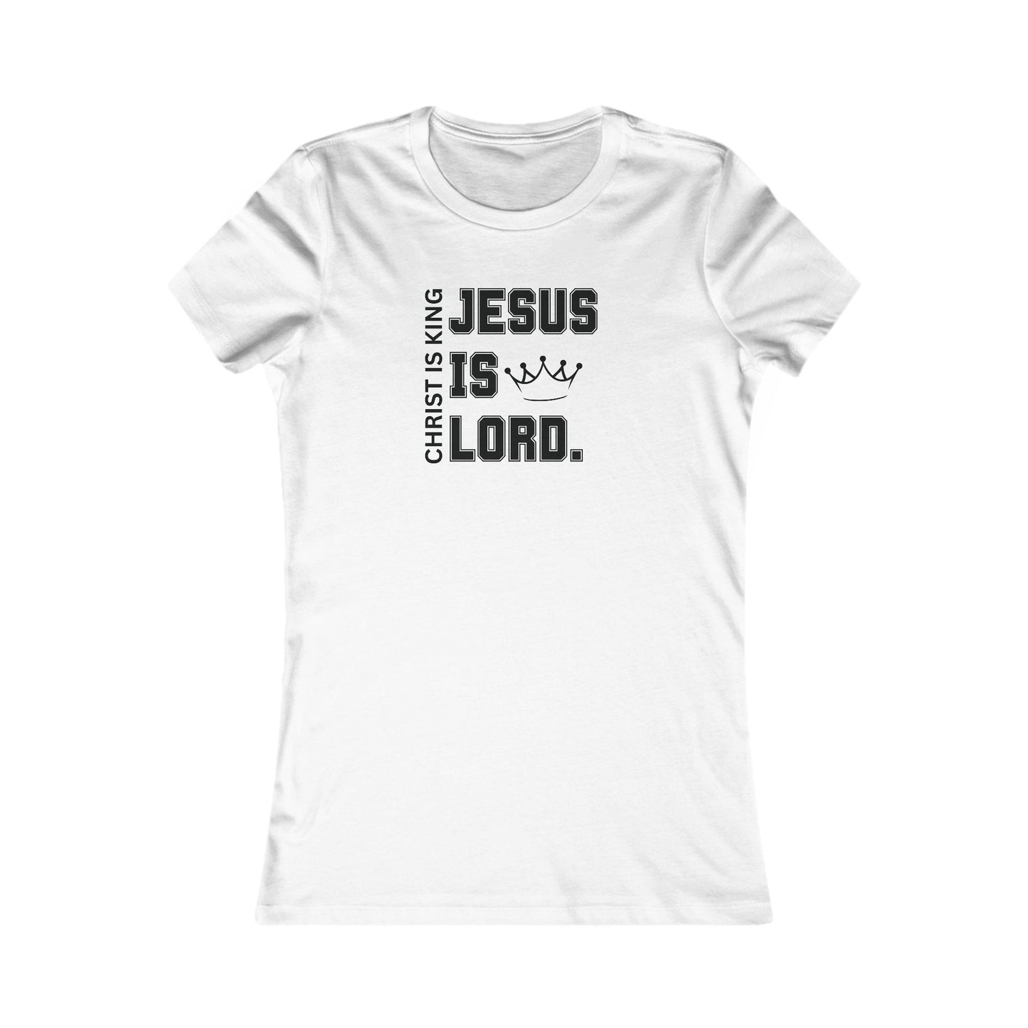 CHRIST IS KING, JESUS IS LORD - Women's Favorite Tee (SLIM FIT) (6 colors)