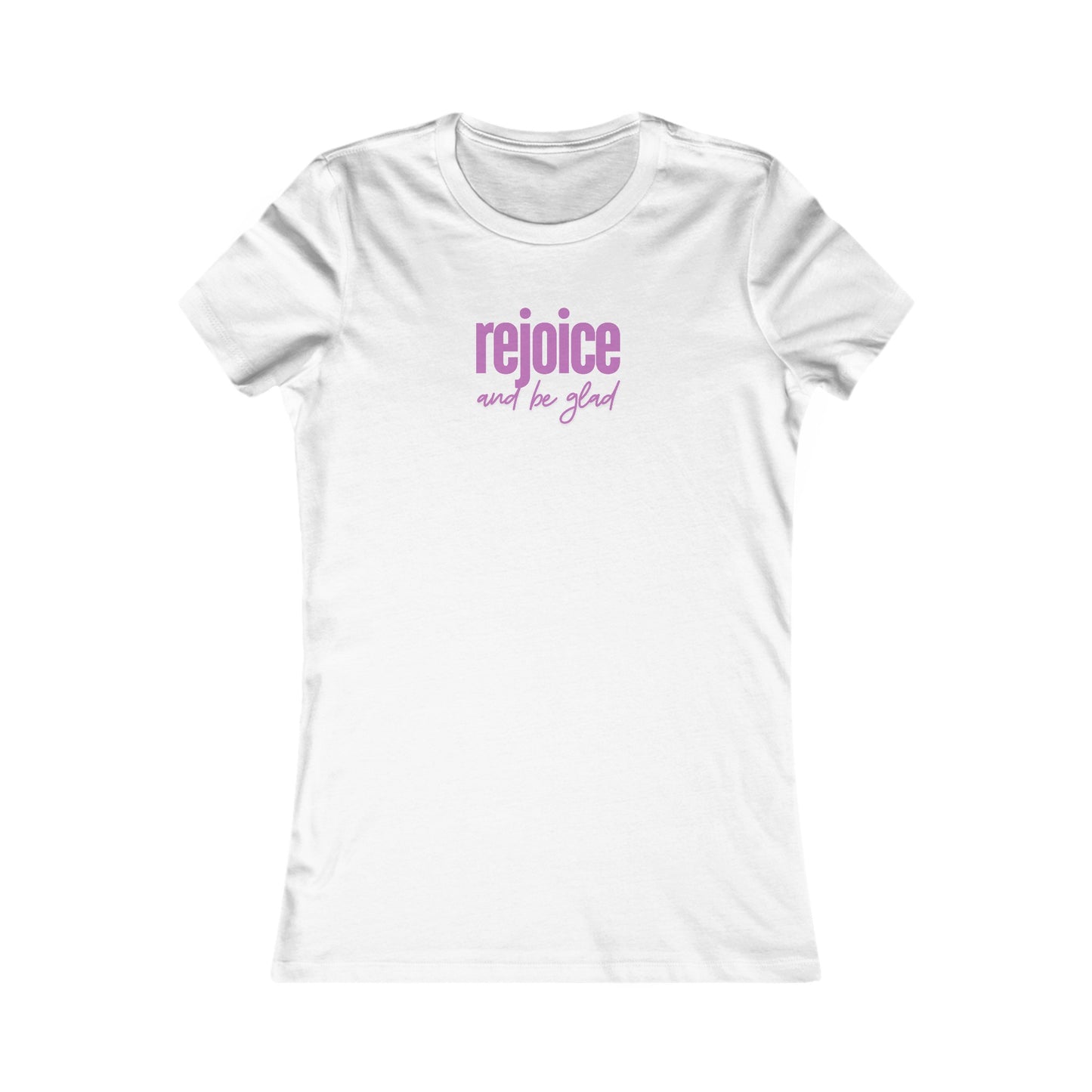 REJOICE AND BE GLAD - Women's Favorite Tee (SLIM FIT) (2 colors)