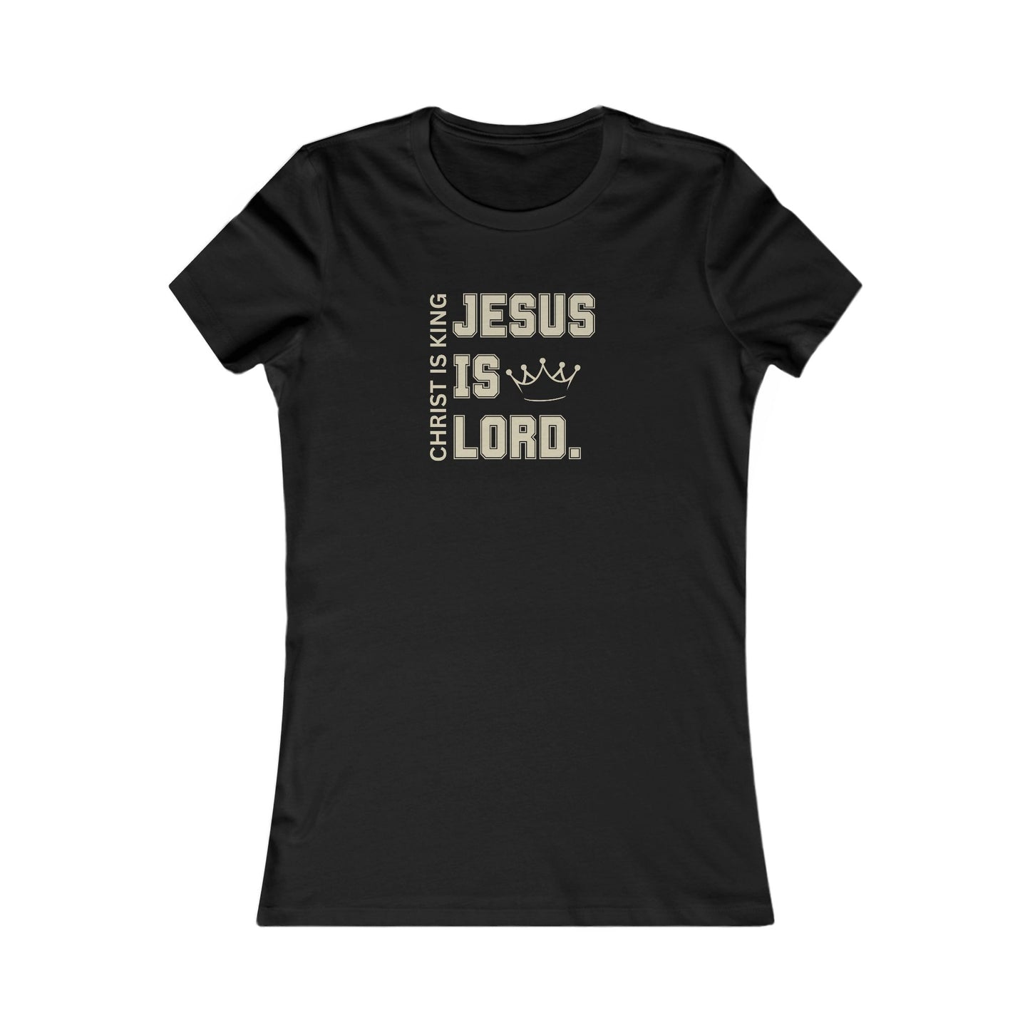 CHRIST IS KING, JESUS IS LORD - Women's Favorite Tee (SLIM FIT) (6 colors)