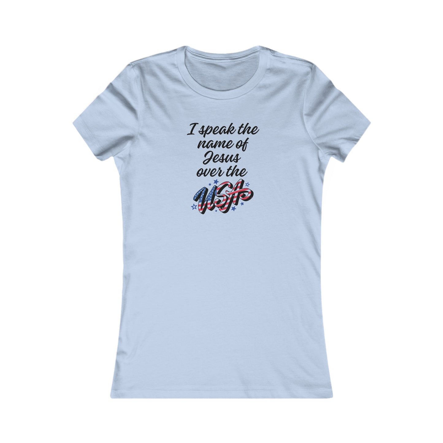 I SPEAK THE NAME OF JESUS OVER THE USA* - Women's Favorite Tee (SLIM FIT) (3 colors)