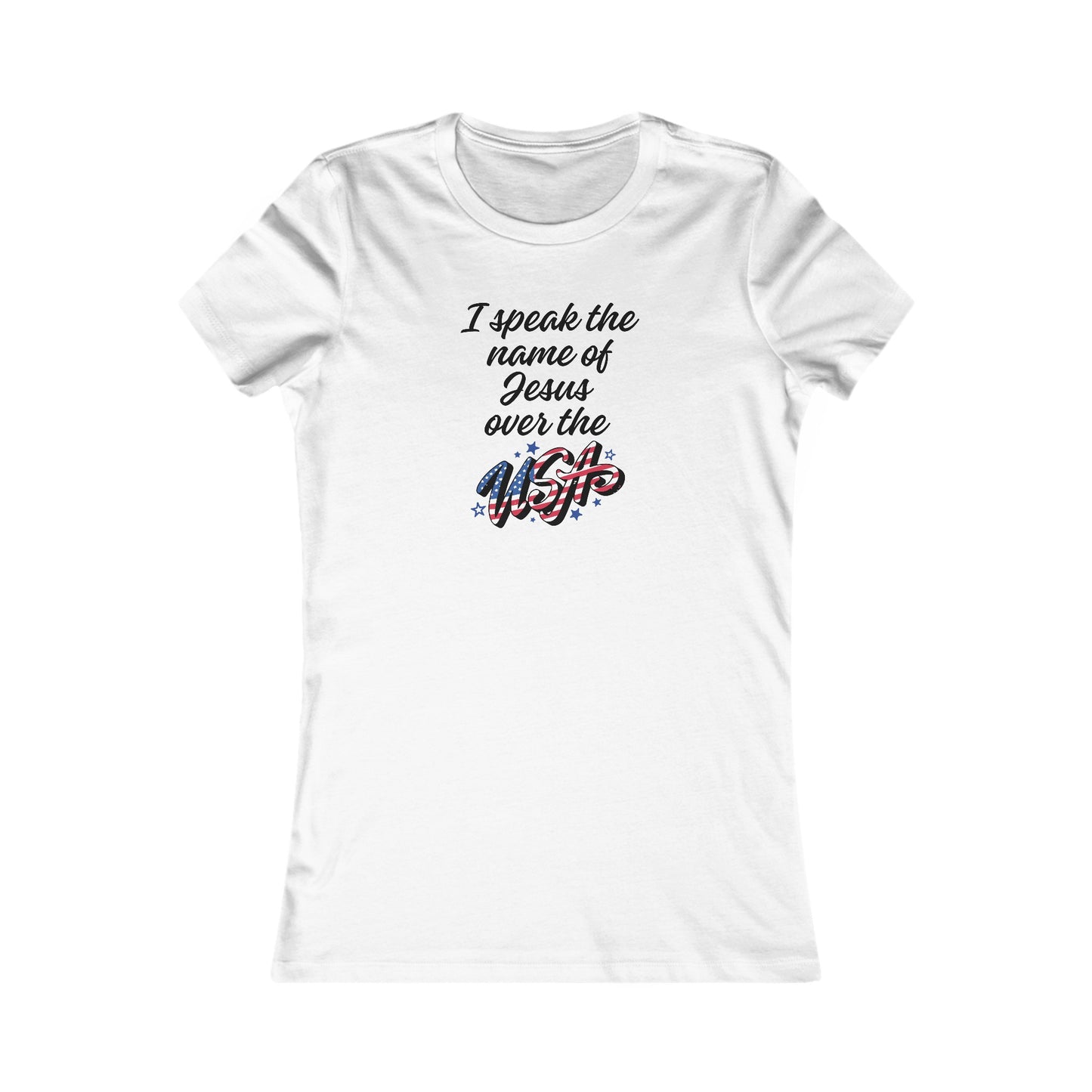 I SPEAK THE NAME OF JESUS OVER THE USA* - Women's Favorite Tee (SLIM FIT) (3 colors)