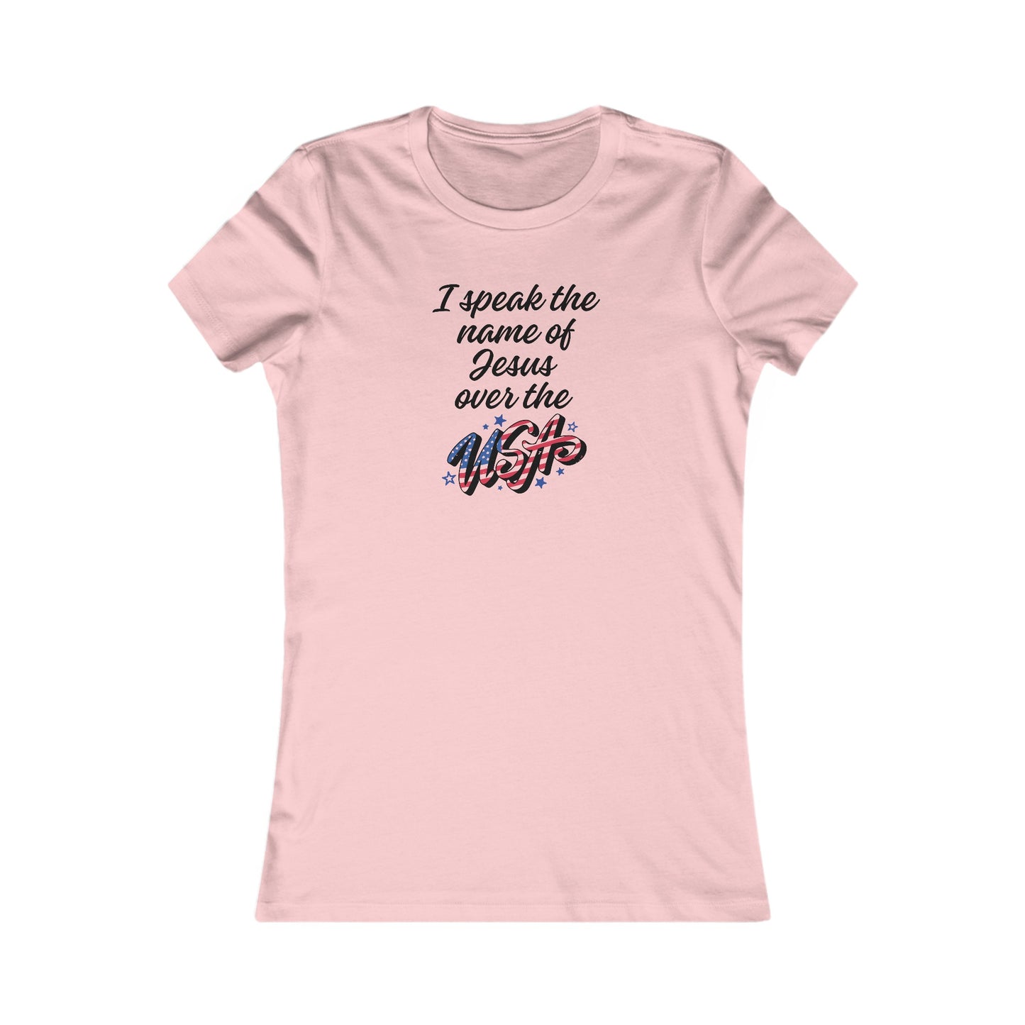 I SPEAK THE NAME OF JESUS OVER THE USA* - Women's Favorite Tee (SLIM FIT) (3 colors)