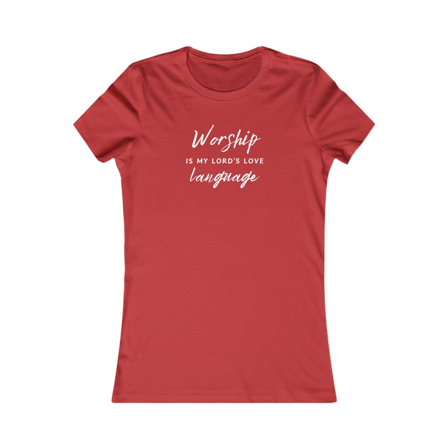 WORSHIP IS MY LORD'S LOVE LANGUAGE - Women's Favorite Tee (SLIM FIT) (7 colors)