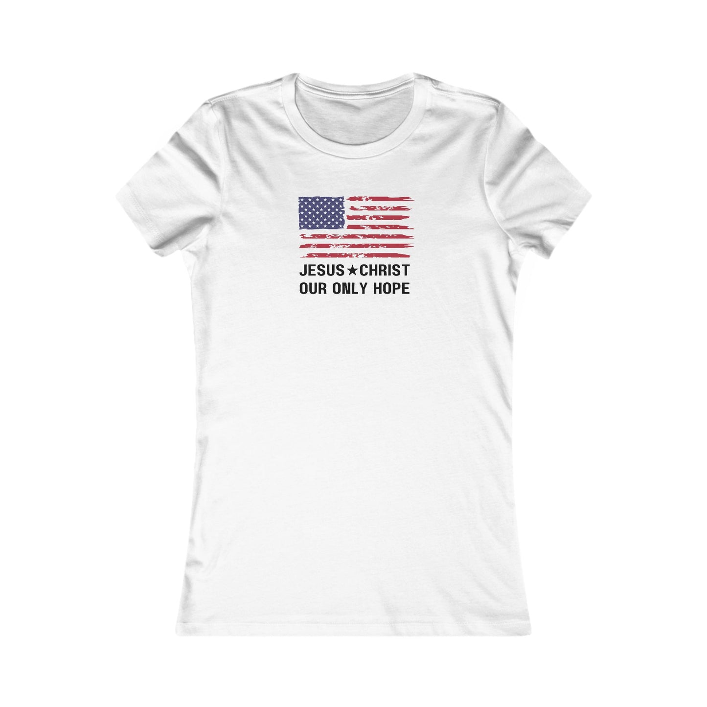 JESUS CHRIST, OUR ONLY HOPE - Women's Favorite Tee (SLIM FIT) (4 colors)