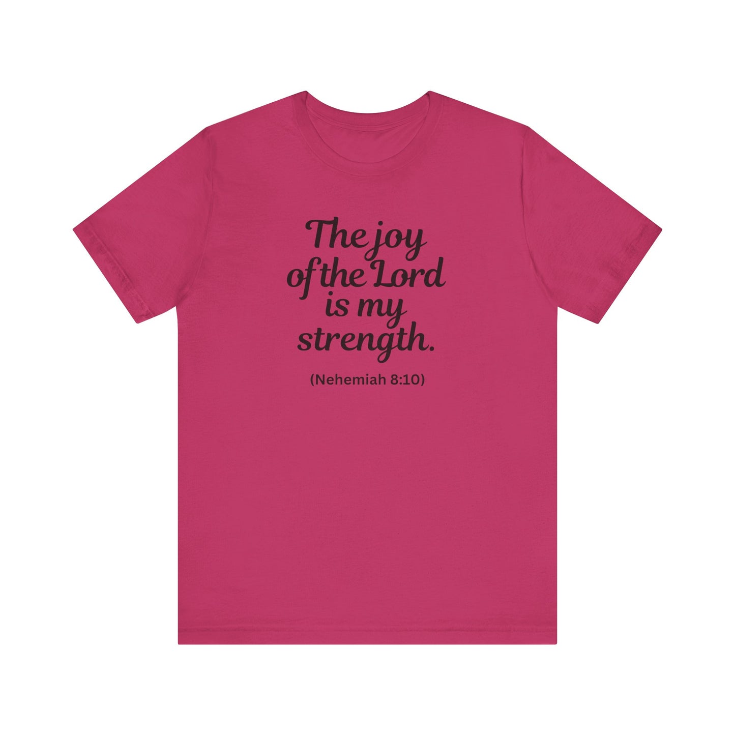 THE JOY OF THE LORD IS MY STRENGTH - Unisex Jersey Short Sleeve Tee (6 colors)