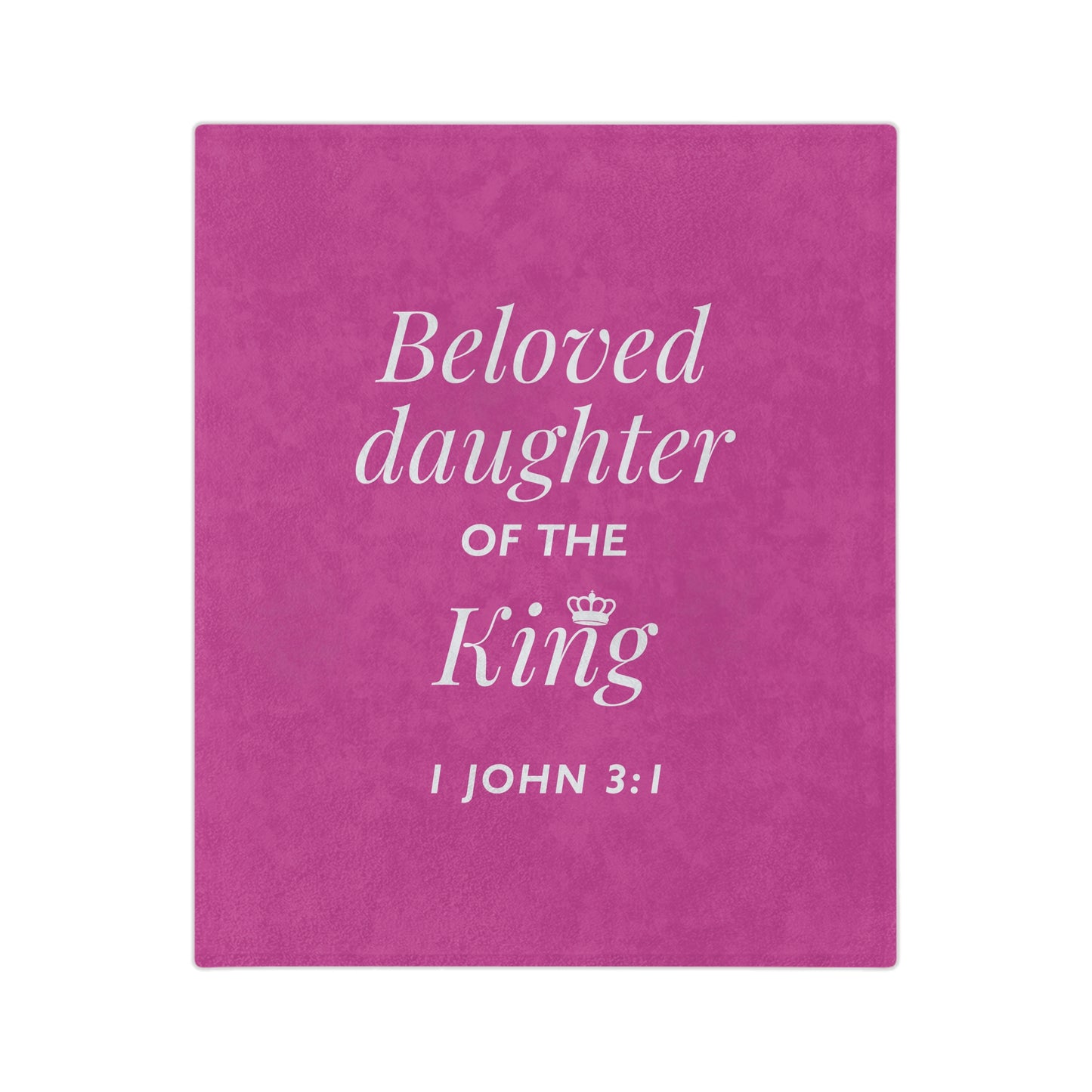 BELOVED DAUGHTER OF THE KING - Inspirational Velveteen Microfiber Blanket (2 sizes)