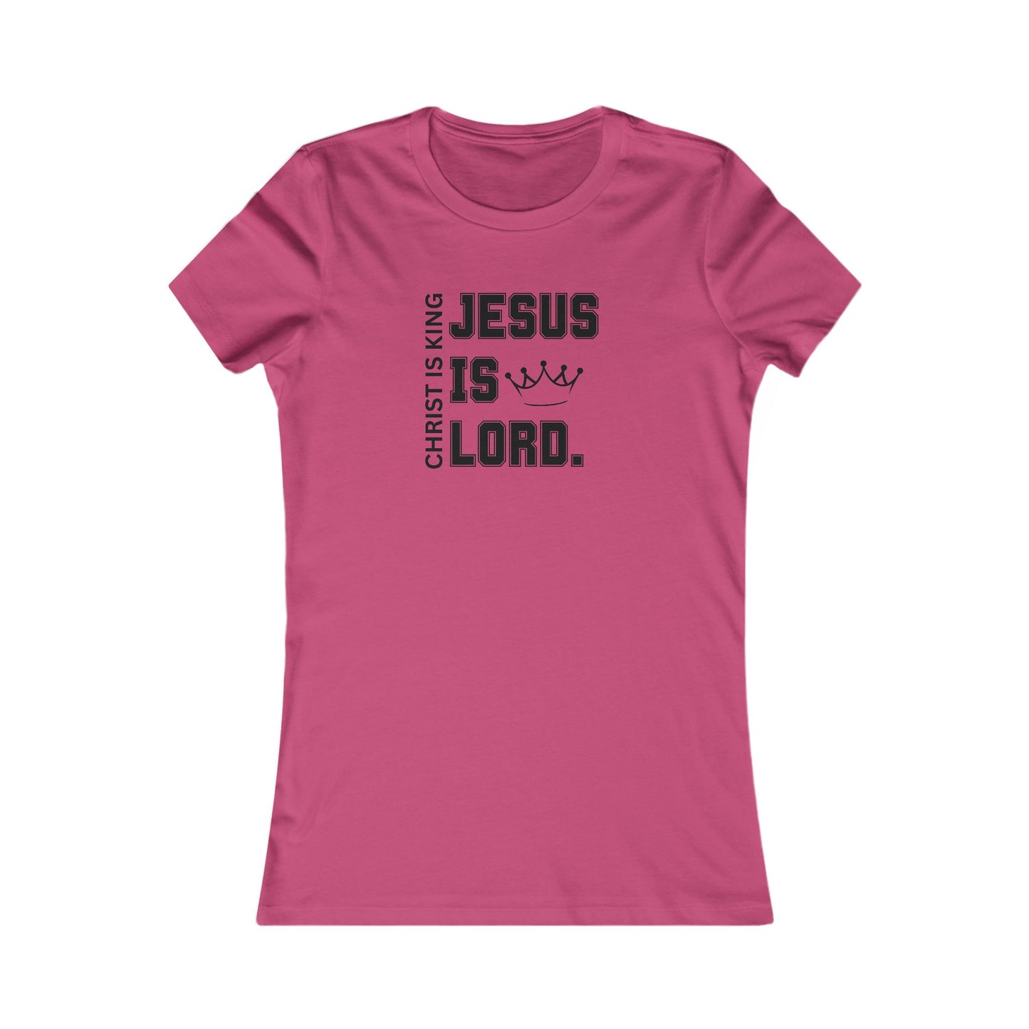 CHRIST IS KING, JESUS IS LORD - Women's Favorite Tee (SLIM FIT) (6 colors)